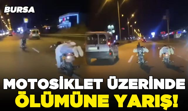 Bursa da motosiklet üzerinde ölümüne yarış Bursa Nöbetçi Gazete