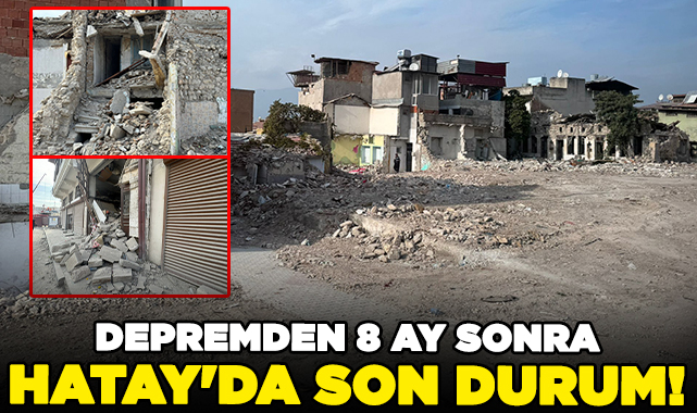 Depremden 8 ay sonra Hatay da son durum Gündem Nöbetçi Gazete