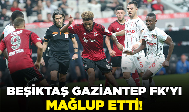 Gaziantep FK, Beşiktaş'a 2-0 mağlup oldu - Doğuş Haber Ajansı